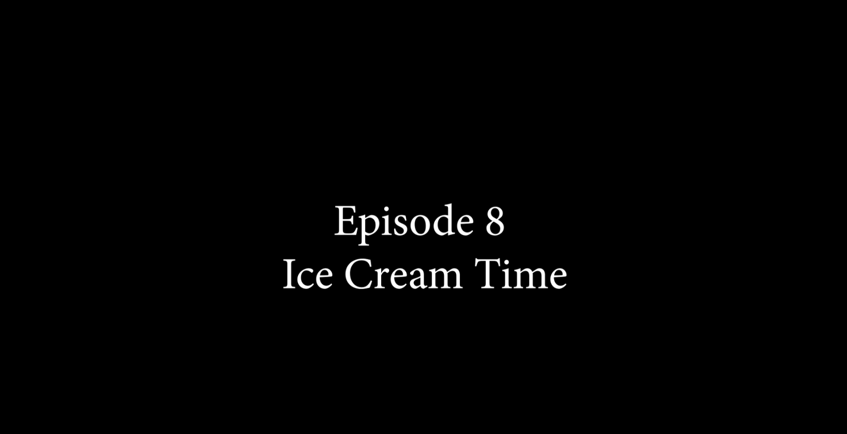 EPISODE 8 – Ice Cream Time