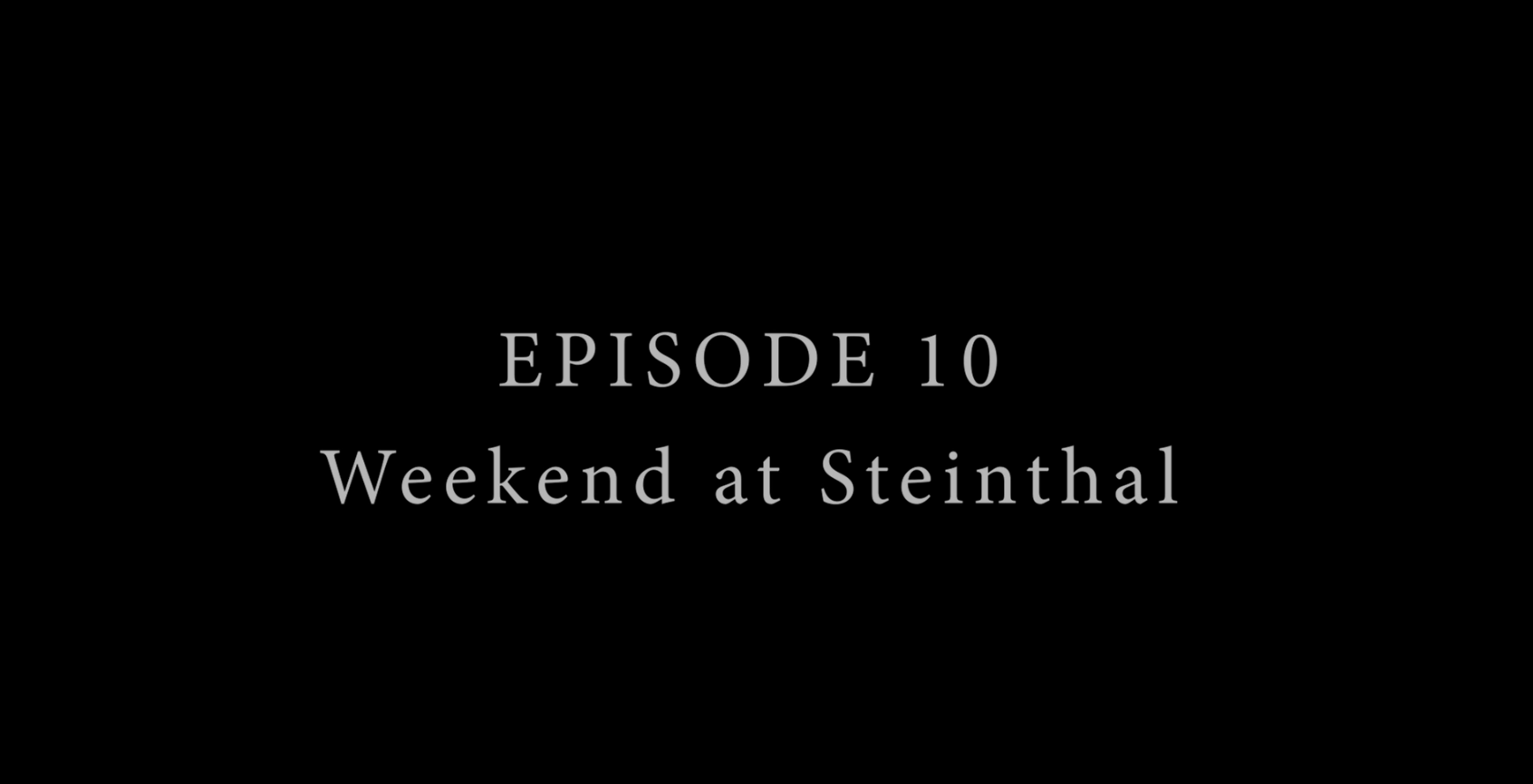 EPISODE 10 – Weekend at Steinthal
