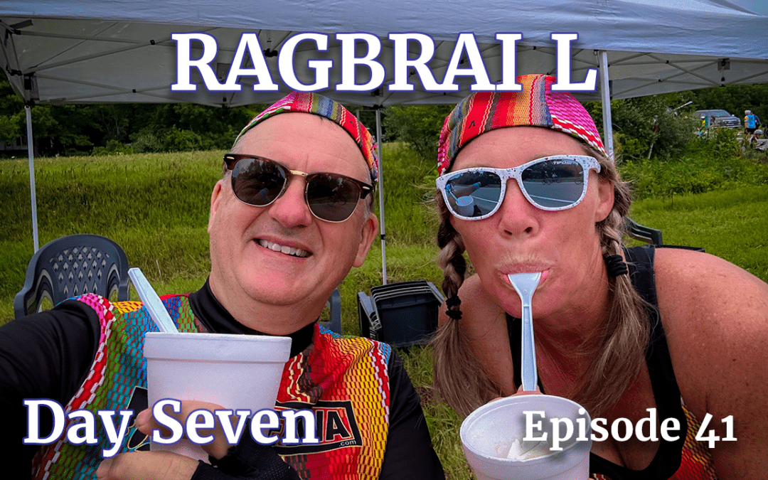 RAGBRAI L – DAY 7 – THE LAST DAY OF OUR RIDE!