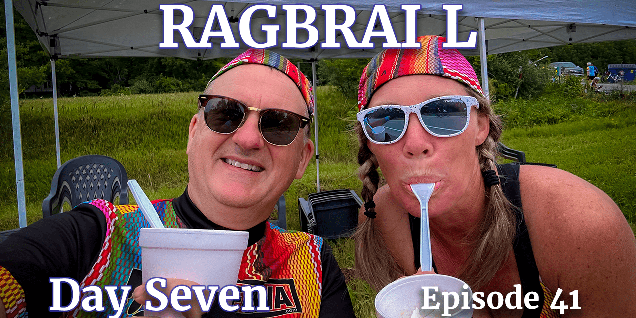 RAGBRAI L – DAY 7 – THE LAST DAY OF OUR RIDE!